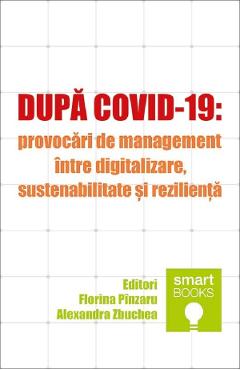 Dupa Covid-19: Provocari de management intre digitalizare, sustenabilitate si rezilienta – Florina Pinzaru, Alexandra Zbuchea afaceri