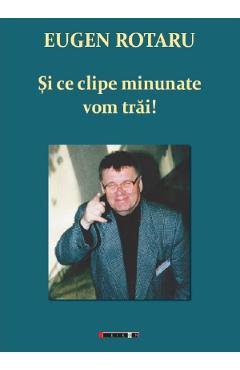Si ce clipe minunate vom trai! - Eugen Rotaru - EIKON