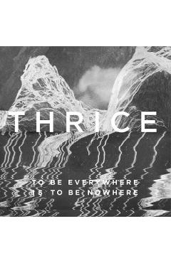 CD Thrice - To Be Everywhere Is To Be Nowhere