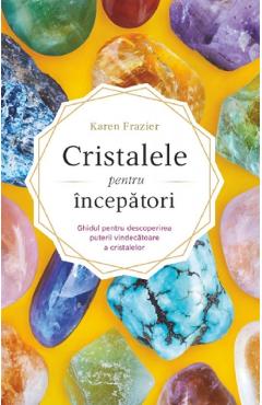 Cristalele pentru incepatori – Karen Frazier corp