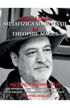 Metafizica simplitatii lui Theophil Magus - Leonard Oprea