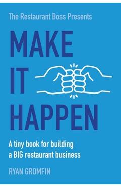 Make It Happen: A tiny book for building a BIG restaurant business - Ryan Gromfin