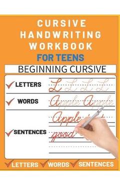 Cursive Handwriting Workbook for Teens: cursive writing practice workbook with perfect sentences for teens, tweens and young adults (cursive teens boo - Sultana Publishing