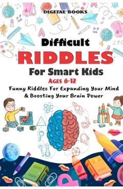 Difficult Riddles for Smart Kids: 400 Difficult Riddles And Brain Teasers Families Will Love (AGES 8-12) - Digital Books