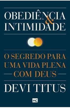 Obedi�ncia e intimidade: O segredo para uma vida plena com Deus - Devi Titus