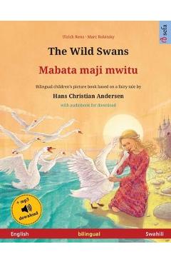 The Wild Swans - Mabata maji mwitu (English - Swahili): Bilingual children\'s book based on a fairy tale by Hans Christian Andersen, with audiobook for - Ulrich Renz