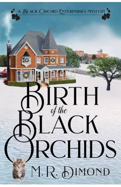 Birth of the Black Orchids: A Light-Hearted Christmas Tale of Going Home, Starting Over, and Murder-With Cats - M. R. Dimond