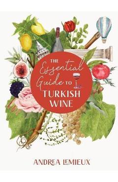 The Essential Guide to Turkish Wine: An exploration of one of the oldest and most unexpected wine countries - Andrea Lemieux