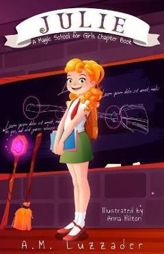 Julie: A Magic School for Girls Chapter Book - A. M. Luzzader