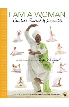 I am a Woman Creative, Sacred & Invincible: Essential Kriyas for Women in the Aquarian Age - Yogi Bhajan