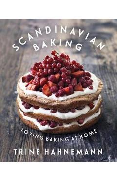 Scandinavian Baking: Loving Baking at Home - Trine Hahnemann