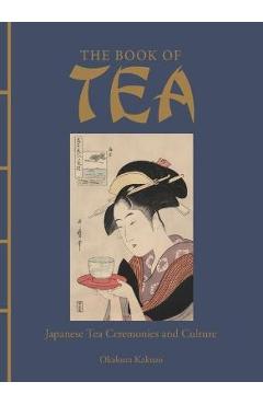 The Book of Tea: Japanese Tea Ceremonies and Culture - Kakuzo Okakura