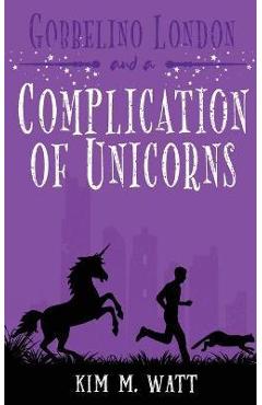 Gobbelino London & a Complication of Unicorns - Kim M. Watt