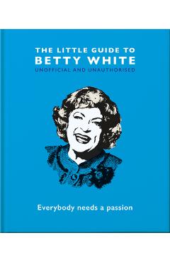 The Little Guide to Betty White: Everybody Needs a Passion - Hippo! Orange