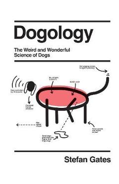 Dogology: The Weird and Wonderful Science of Dogs - Stefan Gates
