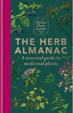 The Herb Almanac: A Seasonal Guide to Medicinal Plants - Chelsea Physic Garden