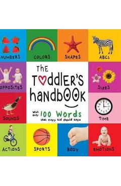 The Toddler\'s Handbook: Numbers, Colors, Shapes, Sizes, ABC Animals, Opposites, and Sounds, with over 100 Words that every Kid should Know (En - Dayna Martin