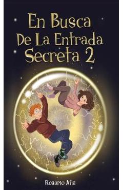 En Busca de la Entrada Secreta 2: Segunda parte del divertido libro de misterio y aventuras (Libro 2) - Rosario Ana