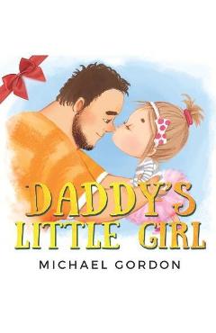 Daddy\'s Little Girl: Childrens book about a Cute Girl and her Superhero Dad - Michael Gordon