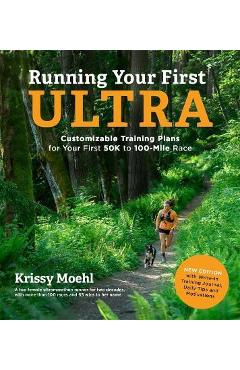 Running Your First Ultra: Customizable Training Plans for Your First 50k to 100-Mile Race: New Edition with Write-In Training Journal - Krissy Moehl