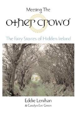 Meeting the Other Crowd: The Fairy Stories of Hidden Ireland - Eddie Lenihan