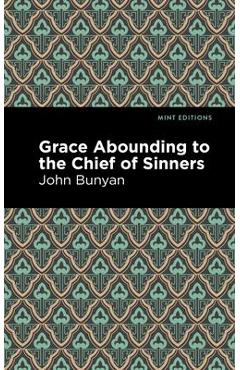 Grace Abounding to the Chief of Sinners - John Bunyan
