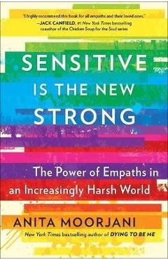 Sensitive Is the New Strong: The Power of Empaths in an Increasingly Harsh World - Anita Moorjani