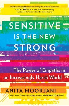 Sensitive Is the New Strong: The Power of Empaths in an Increasingly Harsh World - Anita Moorjani