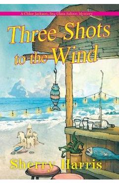 Three Shots to the Wind - Sherry Harris