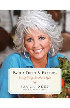 Paula Deen & Friends: Living It Up, Southern Style - Paula H. Deen
