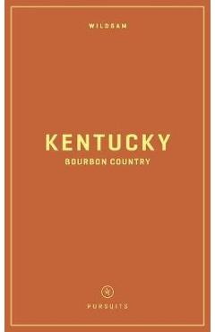 Wildsam Field Guides: Kentucky Bourbon Country - Taylor Bruce