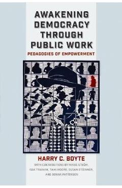 Awakening Democracy Through Public Work: Pedagogies of Empowerment - Harry C. Boyte