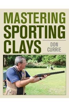 Mastering Sporting Clays - Don Currie