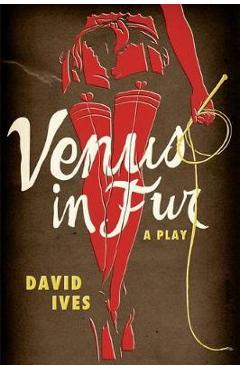 Venus in Fur: A Play - David Ives