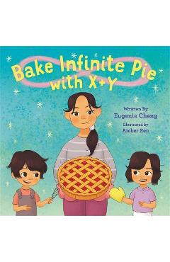 Bake Infinite Pie with X + Y - Eugenia Cheng