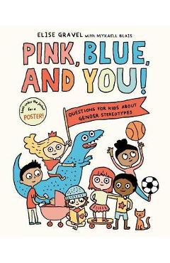 Pink, Blue, and You!: Questions for Kids about Gender Stereotypes - Elise Gravel