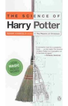 The Science of Harry Potter: How Magic Really Works - Roger Highfield