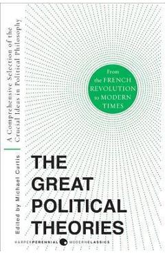 Great Political Theories V.2: A Comprehensive Selection of the Crucial Ideas in Political Philosophy from the French Revolution to Modern Times - M. Curtis