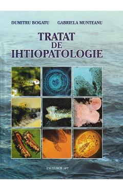 Tratat de ihtiopatologie – Dumitru Bogatu, Gabriela Munteanu Biologie poza bestsellers.ro