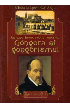 Un experiment poetic romantic: Gongora si gongorismul – Victoria Luminita Vleja Critica poza bestsellers.ro