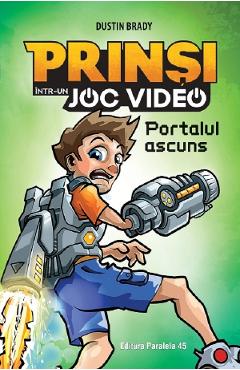 Prinsi intr-un joc video Vol.1: Portalul ascuns - Dustin Brady