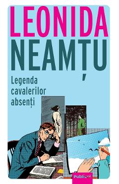 Legenda cavalerilor absenti - Leonida Neamtu