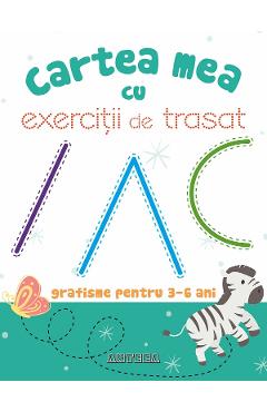 Cartea mea cu exercitii de trasat. Grafisme pentru 3-6 ani - ANTEEA