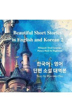 Beautiful Short Stories in English and Korean 2 With Downloadable MP3 Files: Bilingual / Dual Language Picture Book for Beginners - Hye-min Choi