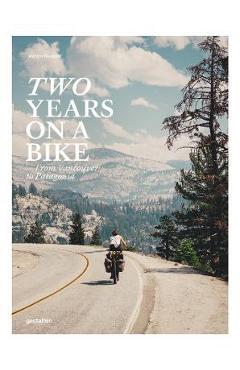 Two Years on a Bike: From Vancouver to Patagonia - Gestalten