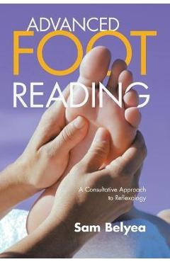 Advanced Foot Reading: A Consultative Approach to Reflexology - Sam Belyea