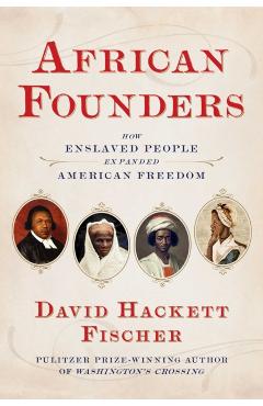 African Founders: How Enslaved People Expanded American Freedom - David Hackett Fischer