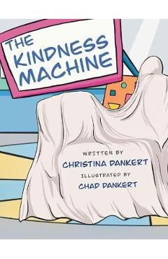 The Kindness Machine - Christina Dankert