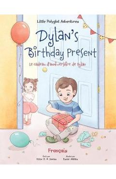Dylan\'s Birthday Present/Le cadeau d\'anniversaire de Dylan: French Edition - Victor Dias De Oliveira Santos