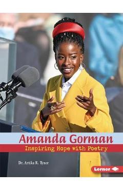 Amanda Gorman: Inspiring Hope with Poetry - Artika R. Tyner